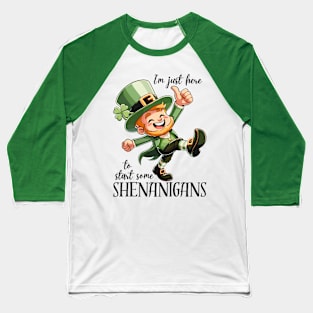 I'm Just Here To Start Some Shenanigans Baseball T-Shirt